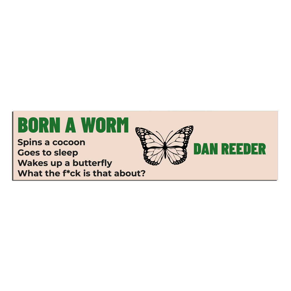 Born A Worm Bumper Sticker