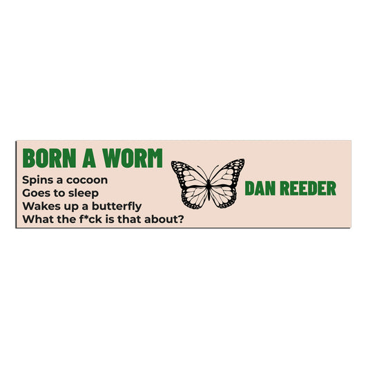 Born A Worm Bumper Sticker