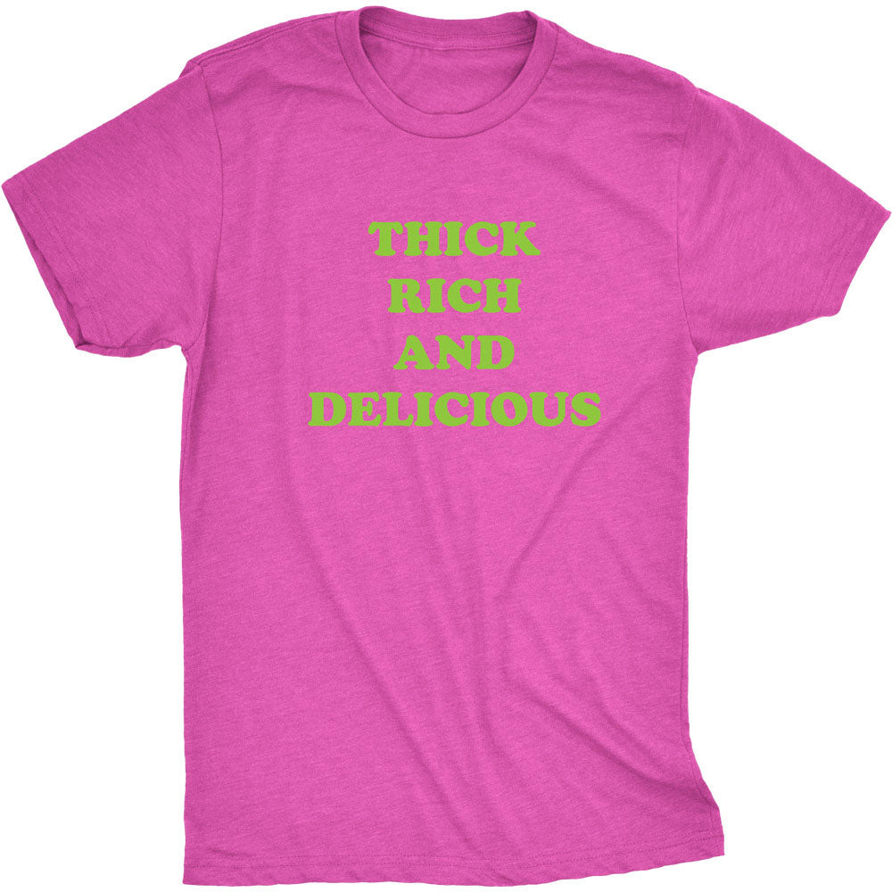 The Thick Rich and Delicious T