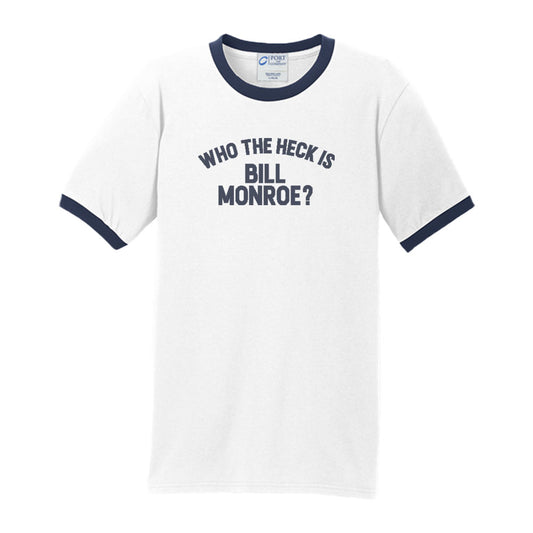 Who The Heck Is Bill Monroe Ringer T