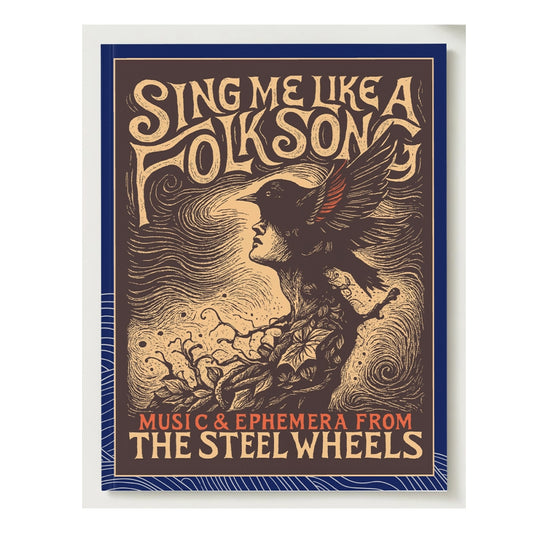 Sing Me Like A Folk Song: Music & Ephemera From The Steel Wheels